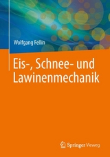 Einf&uuml;hrung in Eis-, Schnee- und Lawinenmechanik -  Wolfgang Fellin