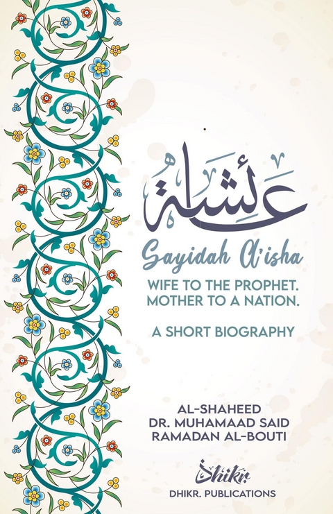 A'isha; Wife to the Prophet, Mother to a Nation - Muhammad Sa'id Ramadan Al-Bouti