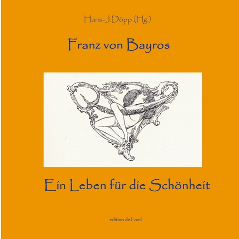 Bayros - Ein Leben f&uuml;r die Sch&ouml;nheit - 