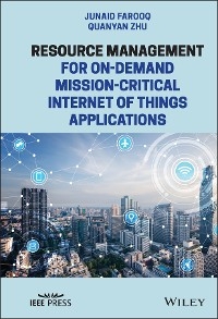 Resource Management for On-Demand Mission-Critical Internet of Things Applications - Junaid Farooq, Quanyan Zhu