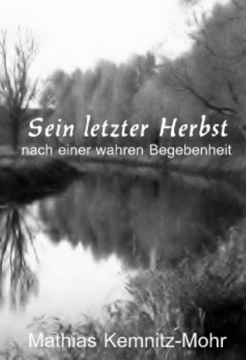 Sein letzter Herbst - Mathias Kemnitz-Mohr