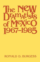 The New Dramatists of Mexico 1967&ndash;1985 - Ronald D. Burgess