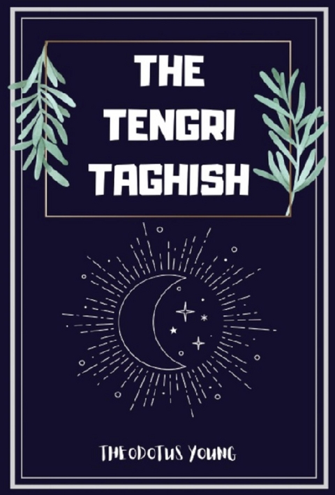 The Tengri Taghish -  Theodotus Young