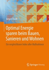 Optimal Energie sparen beim Bauen, Sanieren und Wohnen - J&uuml;rgen Eiselt