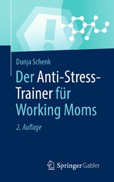 Der Anti-Stress-Trainer f&uuml;r Working Moms - Dunja Schenk