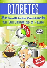 Diabetes Schnellk&uuml;che Kochbuch f&uuml;r Berufst&auml;tige & Faule - Leonardo Oliver Bassard
