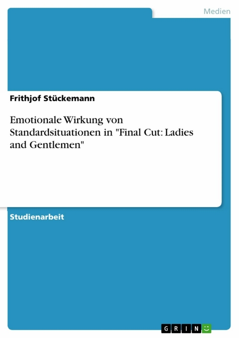 Emotionale Wirkung von Standardsituationen in "Final Cut: Ladies and Gentlemen" - Frithjof St&uuml;ckemann