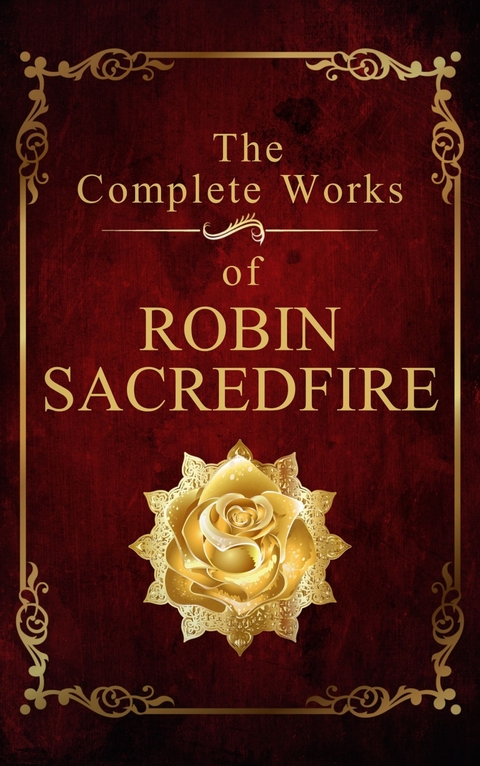 The Complete Works of Robin Sacredfire - Robin Sacredfire