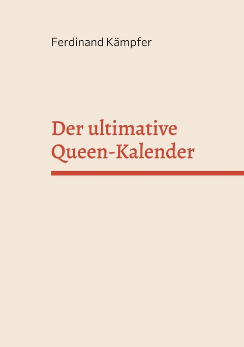 Der ultimative Queen-Kalender - Ferdinand K&auml;mpfer
