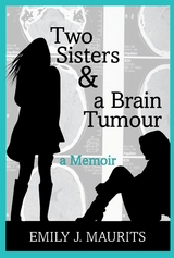 Two Sisters & a Brain Tumour - Emily J. Maurits