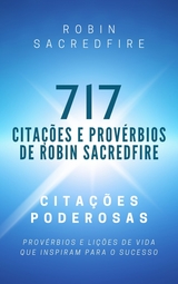 717 Cita&ccedil;&otilde;es e Prov&eacute;rbios de Robin Sacredfire - Robin Sacredfire