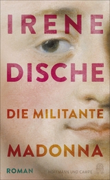 Die militante Madonna -  Irene Dische