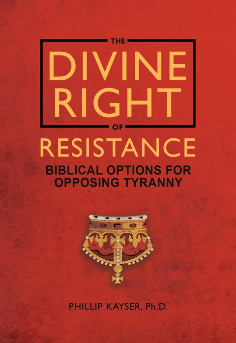 The Divine Right of Resistance - Phillip Kayser