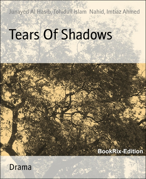 Tears Of Shadows - Imtiaz Ahmed, Junayed Al Hasib, Tohidull Islam Nahid