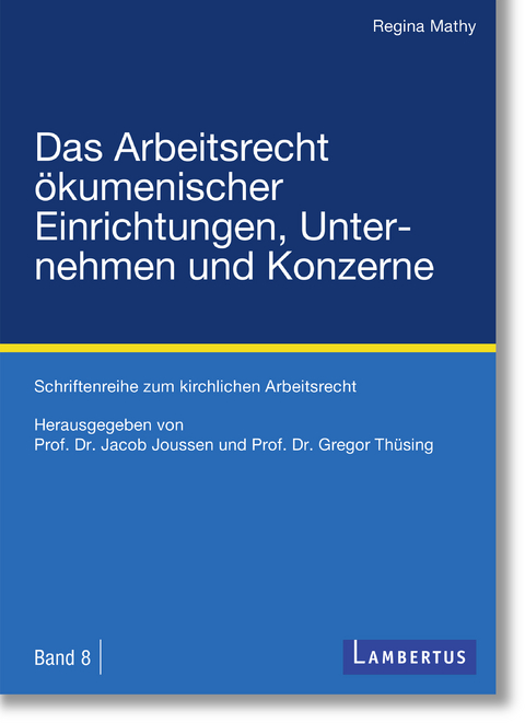 Das Arbeitsrecht &ouml;kumenischer Einrichtungen, Unternehmen und Konzerne -  Regina Mathy