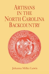 Artisans in the North Carolina Backcountry -  Johanna Miller Lewis