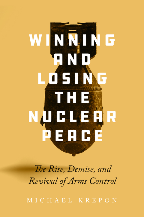 Winning and Losing the Nuclear Peace -  Michael Krepon
