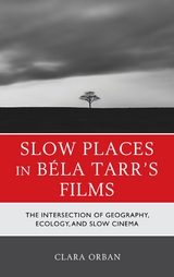 Slow Places in Bela Tarr's Films -  Clara Orban