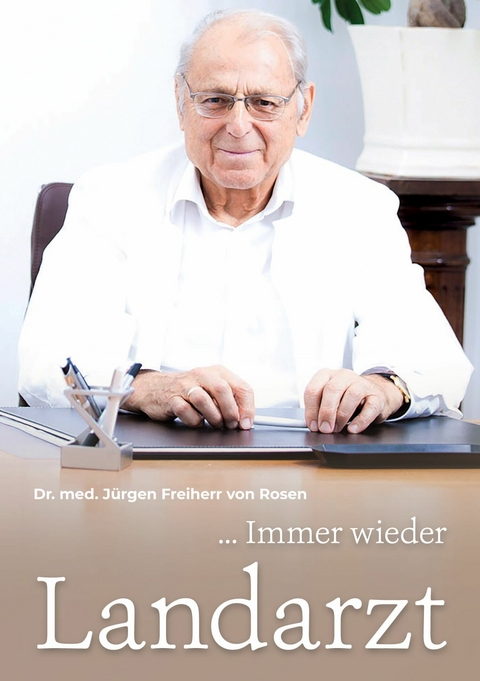 ... Immer wieder Landarzt - J&uuml;rgen Freiherr von Rosen