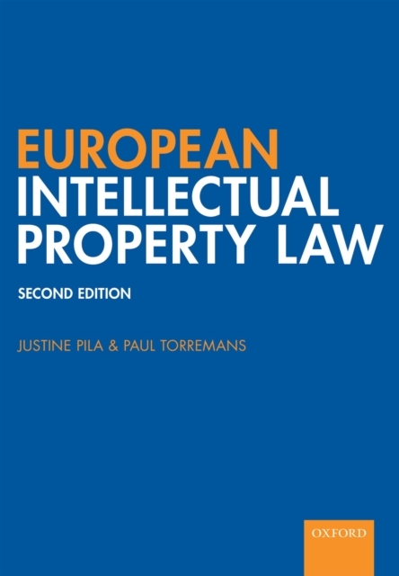 European Intellectual Property Law -  Justine Pila,  Paul Torremans