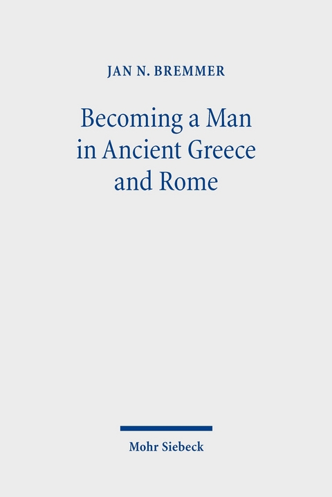 Becoming a Man in Ancient Greece and Rome -  Jan N. Bremmer