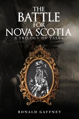 Battle for Nova Scotia -  Ronald Gaffney