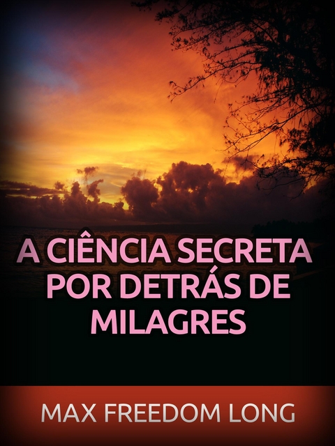 A Ci&ecirc;ncia secreta por detr&aacute;s de Milagres (Traduzido) - Max Freedom Long