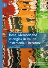 Home, Memory and Belonging in Italian Postcolonial Literature - Chiara Giuliani