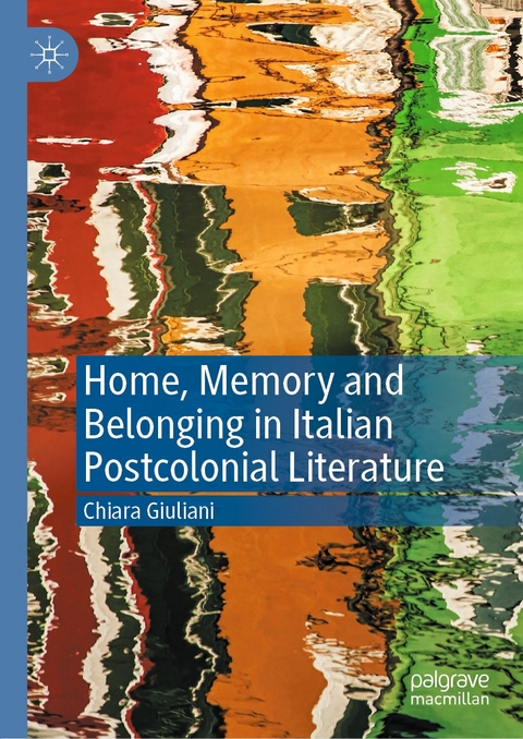 Home, Memory and Belonging in Italian Postcolonial Literature - Chiara Giuliani