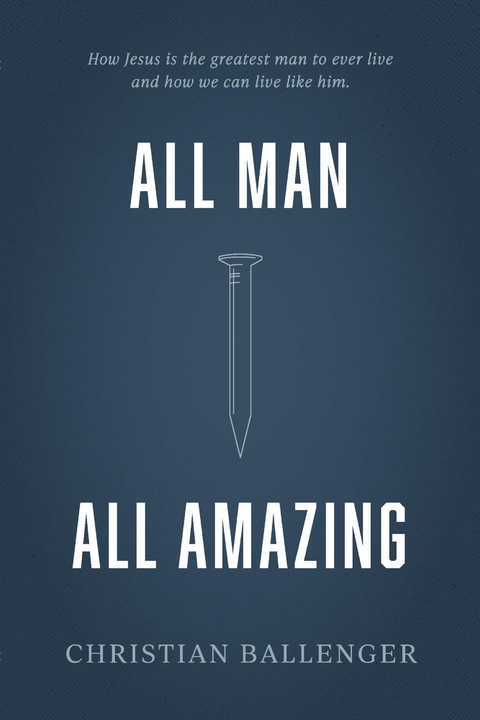 All Man All Amazing -  Christian Ballenger