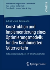 Konstruktion und Implementierung eines Optimierungsmodells f&uuml;r den Kombinierten G&uuml;terverkehr - Adina Silvia Kuhlmann