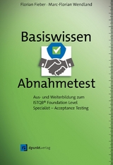 Basiswissen Abnahmetest - Florian Fieber, Marc-Florian Wendland