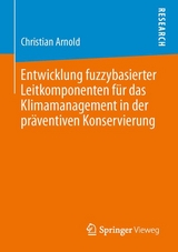 Entwicklung fuzzybasierter Leitkomponenten f&uuml;r das Klimamanagement in der pr&auml;ventiven Konservierung - Christian Arnold