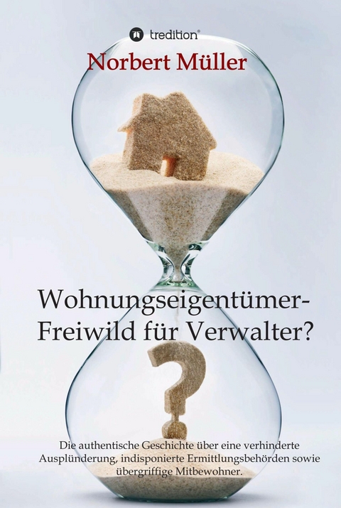 Wohnungseigent&uuml;mer- Freiwild f&uuml;r Verwalter? -  Norbert M&uuml;ller