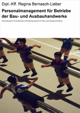 Personalmanagement f&uuml;r Betriebe der Bau- und Ausbauhandwerke - Dipl.-Kff. Regina Bernasch-Lieber
