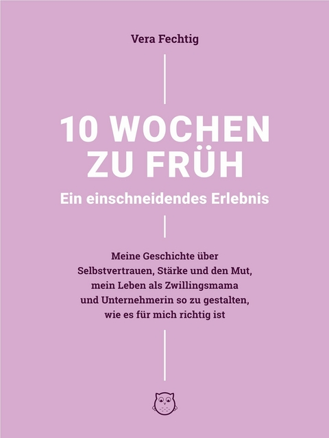 10 Wochen zu fr&uuml;h - Ein einschneidendes Erlebnis -  Vera Fechtig