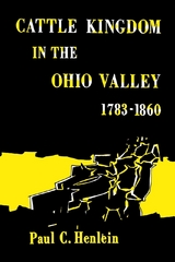 Cattle Kingdom in the Ohio Valley 1783&ndash;1860 - Paul C. Henlein