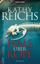 Hals über Kopf - Kathy Reichs