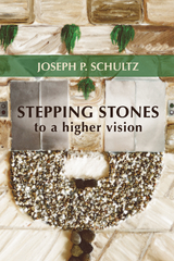 Stepping Stones to a Higher Vision - Joseph P. Schultz