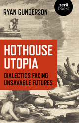 Hothouse Utopia -  Ryan Gunderson