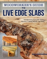 Woodworker's Guide to Live Edge Slabs - George Vondriska