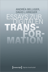Essays zur digitalen Transformation - Andr&eacute;a Belliger, David J. Krieger
