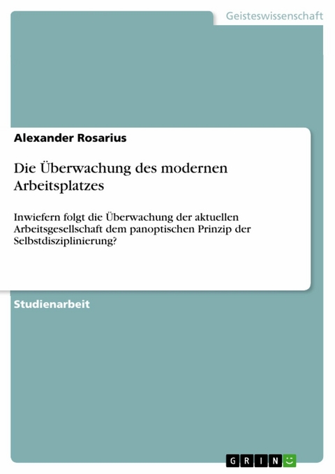 Die &Uuml;berwachung des modernen Arbeitsplatzes - Alexander Rosarius