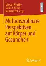 Multidisziplin&auml;re Perspektiven auf K&ouml;rper und Gesundheit - 