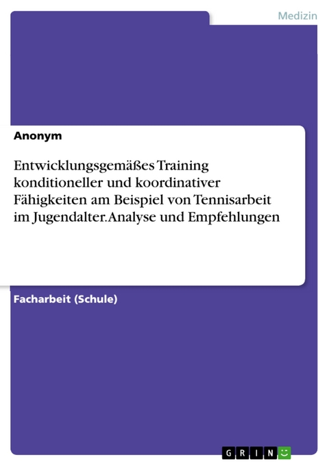 Entwicklungsgem&auml;&szlig;es Training konditioneller und koordinativer F&auml;higkeiten am Beispiel von Tennisarbeit im Jugendalter. Analyse und Empfehlungen