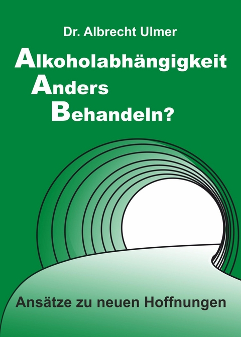 Alkoholabh&auml;ngigkeit anders behandeln? -  Albrecht Ulmer