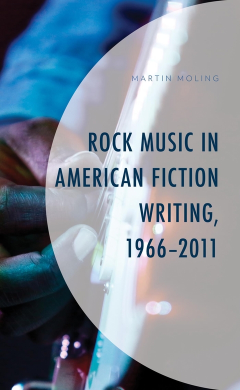 Rock Music in American Fiction Writing, 1966-2011 -  Martin Moling