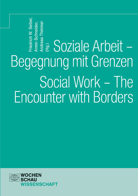Soziale Arbeit &ndash; Begegnung mit Grenzen. Social Work &ndash; The Encounter with Borders - 