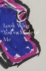 Look What You've Made of Me - Brycen Gaines