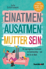 Einatmen. Ausatmen. Mutter sein. - Julia Scharnowski